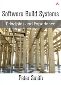 Software Build Systems: Principles and Experience