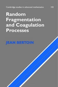 Random Fragmentation and Coagulation Processes (Cambridge Studies in Advanced Mathematics)