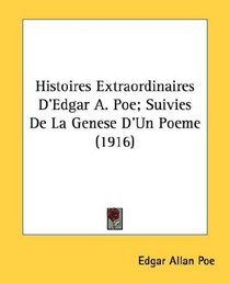 Histoires Extraordinaires D'Edgar A. Poe; Suivies De La Genese D'Un Poeme (1916) (French Edition)