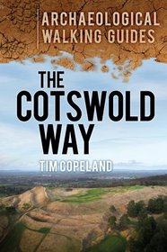 The Cotswold Way: An Archaeological Walking Guide (Archaeological Walking Guides)