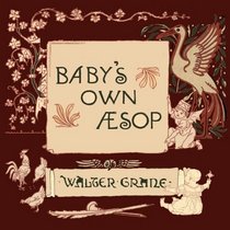 Baby's own Aesop - Being The Fables Condensed In Rhyme With Portable Morals