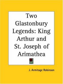 Two Glastonbury Legends: King Arthur and St. Joseph of Arimathea