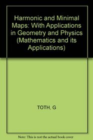 Toth: Harmonic and Minimal Maps - with Applications in Geometry and Physics