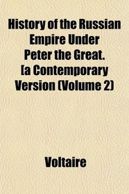 History of the Russian Empire Under Peter the Great. [a Contemporary Version (Volume 2)