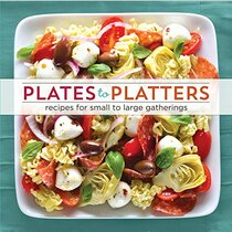 Plates to Platters: Recipes for Small to Large Gatherings