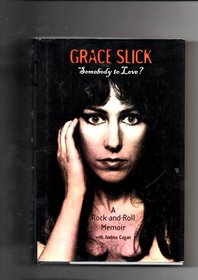 Grace Slick: Somebody to Love? - A Rock-and-roll Memoir