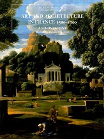 Art and Architecture in France, 1500-1700 (The Yale University Press Pelican Histor)