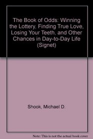 The Book of Odds : Winning the Lottery, Finding True Love, Losing Your Teeth and Other Chances