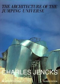 The Architecture of the Jumping Universe: A Polemic : How Complexity Science Is Changing Architecture and Culture (Academy Editions)