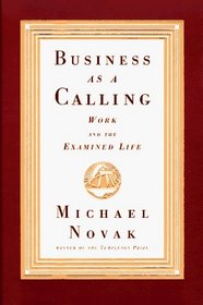 Business as a Calling : Work and the Examined Life