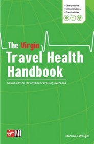 The Virgin Travel Health Handbook: Sound Advice for Anyone Travelling Abroad