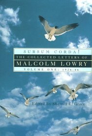 Sursum Corda!: The Collected Letters of Malcolm Lowry, 1926-1946 (Sursum Corda!)