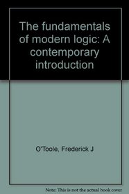 The fundamentals of modern logic: A contemporary introduction