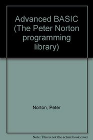 Advanced Basic (The Peter Norton Programming Library/Book and Disk)