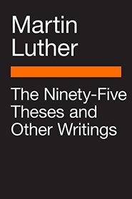 The Ninety-Five Theses and Other Writings