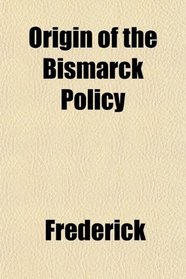Origin of the Bismarck Policy
