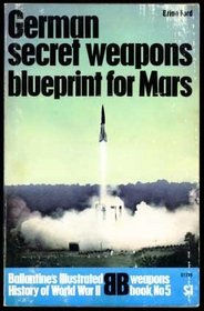 GERMAN SECRET WEAPONS BLUEPRINT FOR MARS -- BALLANTINE'S WEAPONS BOOK NO 5