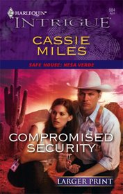 Compromised Security (Safe House: Mesa Verde, Bk 2) (Harlequin Intrigue, No 984) (Larger Print)