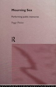 Mourning Sex: Performing Public Memories