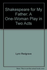 Shakespeare for My Father: A One-Woman Play in Two Acts