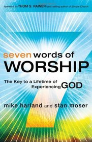 Seven Words of Worship: The Key to a Lifetime of Experiencing God