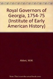 Royal Governors of Georgia, 1754-1775 (Institute of Early American History)