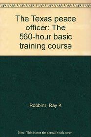 The Texas peace officer: The 560-hour basic training course