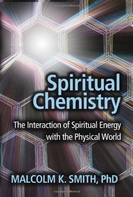 Spiritual Chemistry: The Interaction of Spiritual Energy with the Physical World