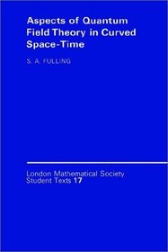 Aspects of Quantum Field Theory in Curved Spacetime (London Mathematical Society Student Texts)