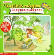 El Autobus Magico Se Queda Plantado: UN Libro Sobre LA Fotosintesis/Magic School Bus Gets Planted : A Book About Photosynthesis (Mariposa, Scholastic En Espanol)