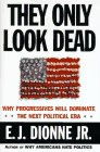 They Only Look Dead : Why Progressives Will Dominate the Next Political Era