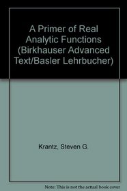 A Primer of Real Analytic Functions (Birkhauser Advanced Text/Basler Lehrbucher)