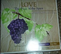 Love, the Fruit of the Spirit, Loving the Father (Part 1) (Character Development, 8)