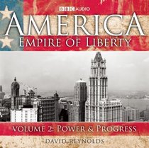 America, Empire of Liberty: Volume Two: Power & Progress