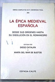 La epica medieval espanola: Desde sus origenes hasta su disolucion en el romancero (Obras completas de R. Menendez Pidal) (Spanish Edition)