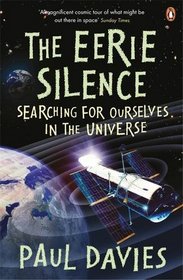 The Eerie Silence: Searching for Ourselves in the Universe. Paul Davies