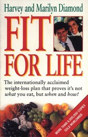Fit for Life - the Natural Body Cycle, Permanent Weight-loss Plan That Proves It's Not What You Eat, But When and How!