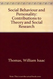 Social Behavior and Personality : Contributions of W. I. Thomas to Theory and Social Research