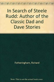 In Search of Steele Rudd: Author of the Classic Dad  Dave Stories