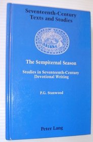The Sempiternal Season: Studies in Seventeenth-Century Devotional Writing (Seventeenth-Century Texts and Studies, Vol 3)