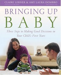 Bringing Up Baby: Three Steps To Making Good Decisions In Your Childs First Years