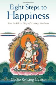 Eight Steps to Happiness: The Buddhist Way of Loving Kindness