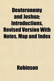Deuteronomy and Joshua; Introductions, Revised Version With Notes, Map and Index