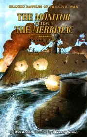 The Monitor Versus the Merrimac: Ironclads at War (Graphic Battles of the Civil War)