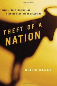 Theft of a Nation: Wall Street Looting and Federal Regulatory Colluding (Issues in Crime and Justice)