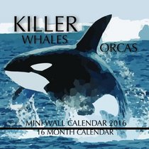 Killer Whales Orcas Mini Wall Calendar 2016: 16 Month Calendar