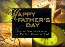 Happy Father's Day: Expressions of Love and Appreciation for the World's Greatest Dad