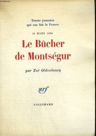 LE BUCHER DE MONTSEGUR: TRENTE JOURNEES QUI ONT FAIT LA FRANCE, 16 MARS 1244.