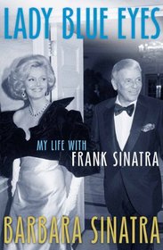Lady Blue Eyes: My Life with Frank Sinatra. Barbara Sinatra with Wendy Holden