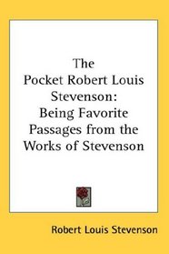 The Pocket Robert Louis Stevenson: Being Favorite Passages from the Works of Stevenson